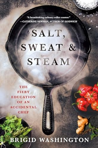 Cover of Salt, Sweat & Steam: The Fiery Education of an Accidental Chef