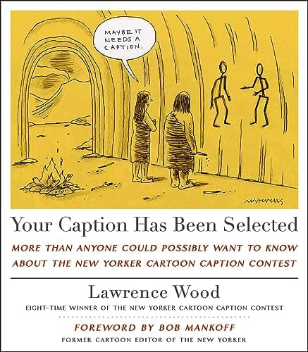 Cover of Your Caption Has Been Selected: More Than Anyone Could Possibly Want to Know About The New Yorker Cartoon Caption Contest