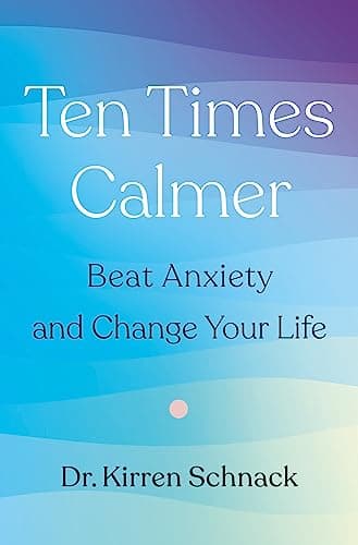 Cover of Ten Times Calmer: Beat Anxiety and Change Your Life
