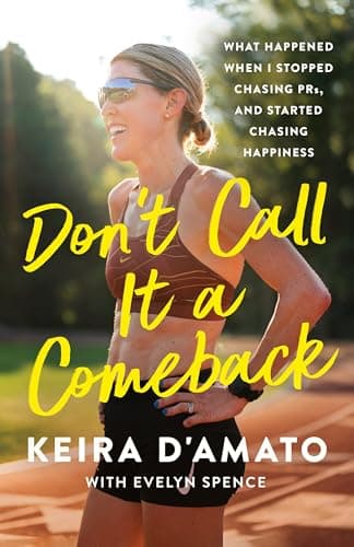 Cover of Don't Call It a Comeback: What Happened When I Stopped Chasing PRs, and Started Chasing Happiness