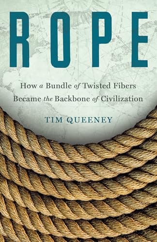 Cover of Rope: How a Bundle of Twisted Fibers Became the Backbone of Civilization