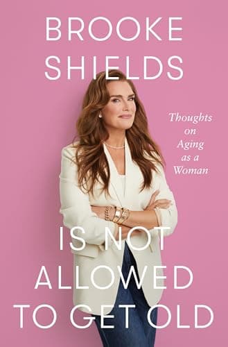 Cover of Brooke Shields Is Not Allowed to Get Old: Thoughts on Aging as a Woman