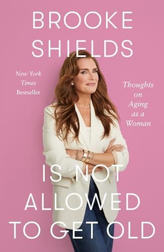 Cover of Brooke Shields Is Not Allowed to Get Old: Thoughts on Aging as a Woman