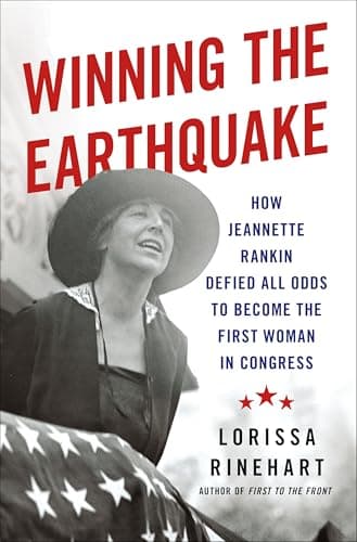 Cover of Winning the Earthquake: How Jeannette Rankin Defied All Odds to Become the First Woman in Congress