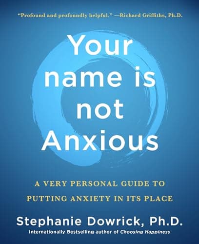 Cover of Your Name Is Not Anxious: A Very Personal Guide to Putting Anxiety in Its Place