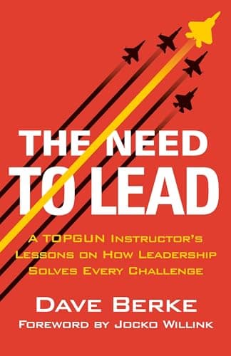 Cover of The Need to Lead: A TOPGUN Instructor's Lessons on How Leadership Solves Every Challenge (Extreme Ownership Series, Bk. 3)