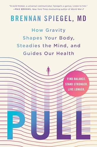 Cover of Pull: How Gravity Shapes Your Body, Steadies the Mind, and Guides Our Health
