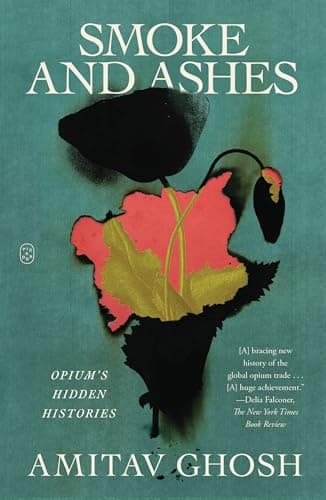 Cover of Smoke and Ashes: Opium's Hidden Histories