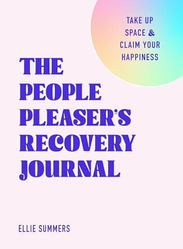 Cover of The People Pleaser’s Recovery Journal: Take Up Space and Claim Your Happiness