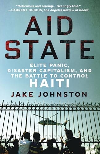 Cover of Aid State: Elite Panic, Disaster Capitalism, and the Battle to Control Haiti