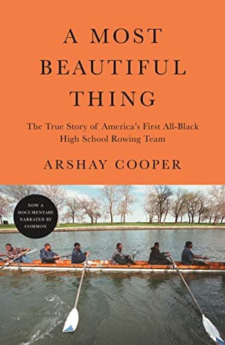 Cover of A Most Beautiful Thing: The True Story of America's First All-Black High School Rowing Team