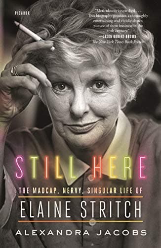 Cover of Still Here: The Madcap, Nervy, Singular Life of Elaine Stritch