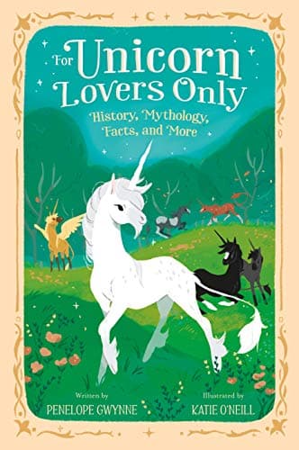 Cover of For Unicorn Lovers Only: History, Mythology, Facts, and More