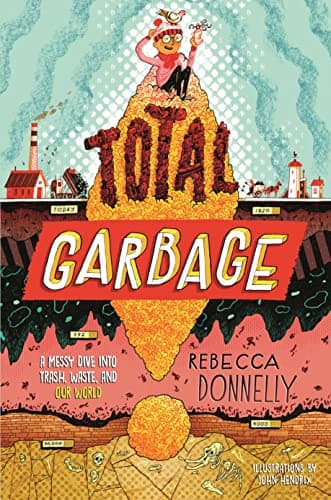 Cover of Total Garbage: A Messy Dive Into Trash, Waste, and Our World