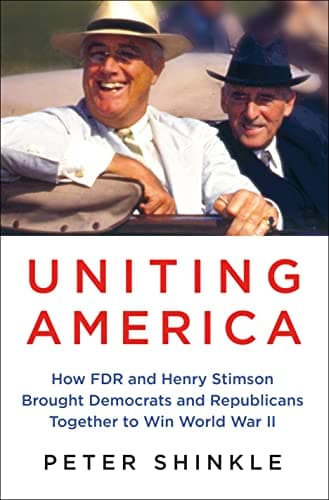 Cover of Uniting America: How FDR and Henry Stimson Brought Democrats and Republicans Together to Win World War II