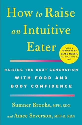 Cover of How to Raise an Intuitive Eater: Raising the Next Generation With Food and Body Confidence