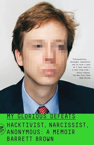 Cover of My Glorious Defeats: Hacktivist, Narcissist, Anonymous: A Memoir