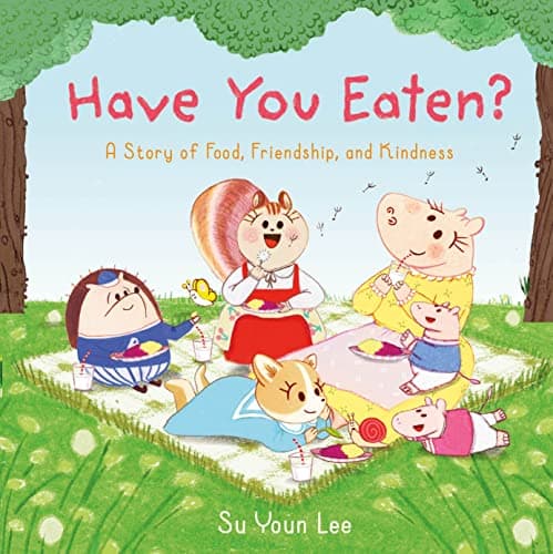 Cover of Have You Eaten? A Story of Food, Friendship, and Kindness