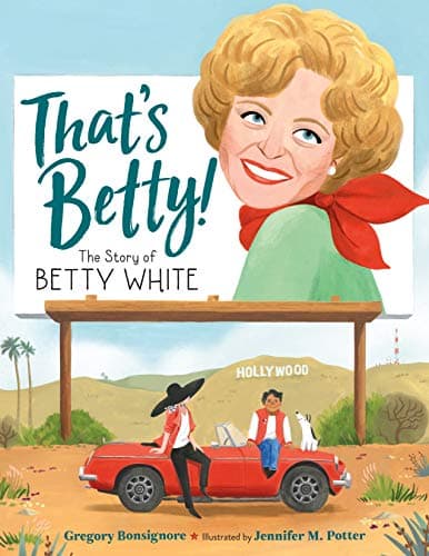 Cover of That's Betty!: The Story of Betty White (Who Did It First?)