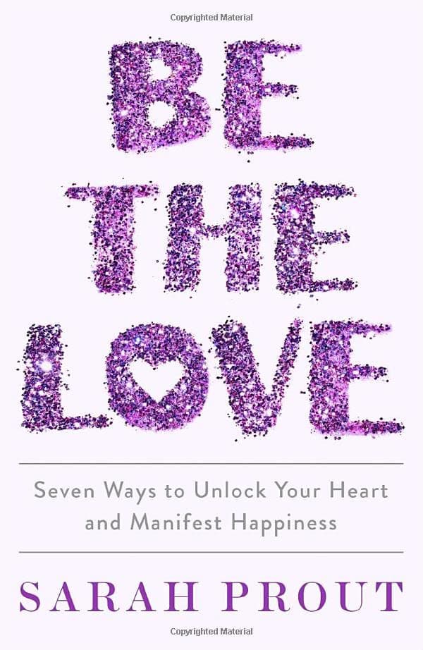 Cover of Be the Love: Seven Ways to Unlock Your Heart and Manifest Happiness