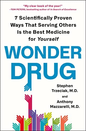Cover of Wonder Drug: 7 Scientifically Proven Ways That Serving Others Is the Best Medicine for Yourself