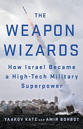 Cover of The Weapon Wizards: How Israel Became a High-Tech Military Superpower