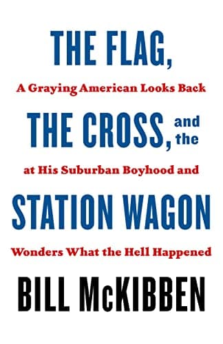 Cover of The Flag, the Cross, and the Station Wagon: A Graying American Looks Back at His Suburban Boyhood and Wonders What the Hell Happened