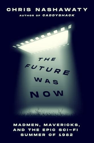 Cover of The Future Was Now: Madmen, Mavericks, and the Epic Sci-Fi Summer of 1982