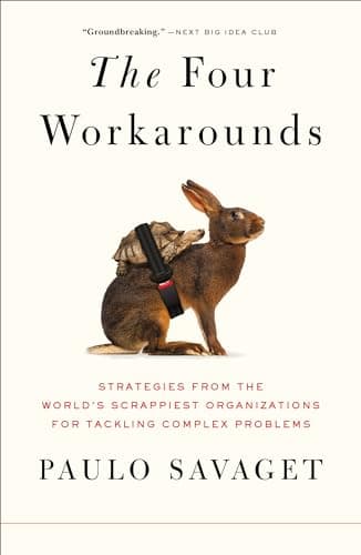 Cover of The Four Workarounds: Strategies From the World's Scrappiest Organizations for Tackling Complex Problems