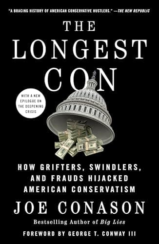 Cover of The Longest Con: How Grifters, Swindlers, and Frauds Hijacked American Conservatism