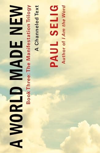 Cover of A World Made New: A Channeled Text (The Manifestation Trilogy, Bk. 3)