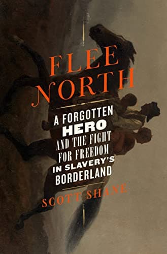 Cover of Flee North: A Forgotten Hero and the Fight for Freedom in Slavery's Borderland