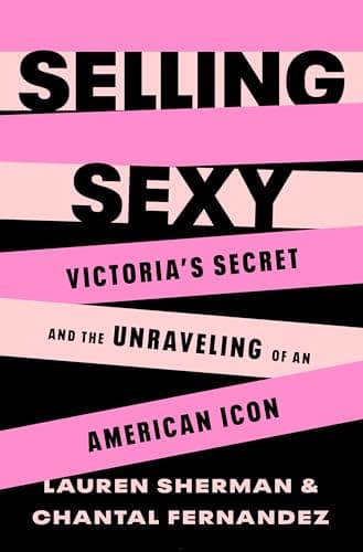 Cover of Selling Sexy: Victoria’s Secret and the Unraveling of an American Icon