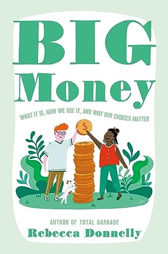 Cover of Big Money: What It Is, How We Use It, and Why Our Choices Matter