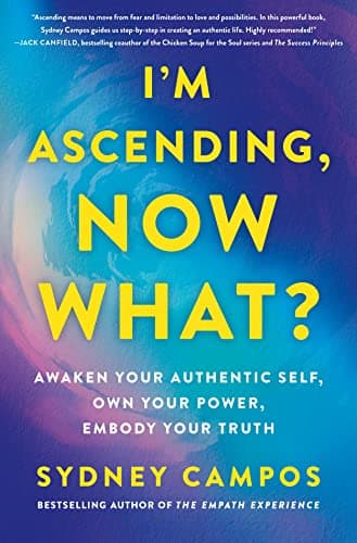 Cover of I'm Ascending, Now What?: Awaken Your Authentic Self, Own Your Power, Embody Your Truth