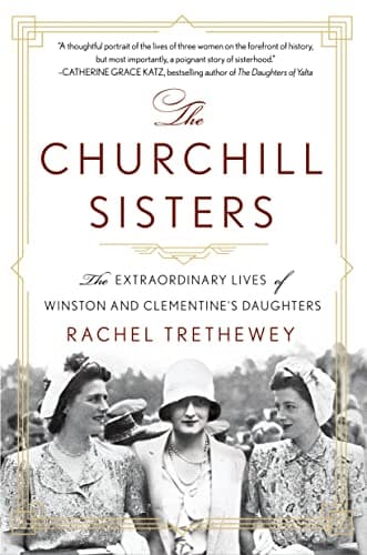 Cover of The Churchill Sisters: The Extraordinary Lives of Winston and Clementine's Daughters