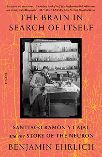 Cover of The Brain in Search of Itself: Santiago Ramón Y Cajal and the Story of the Neuron