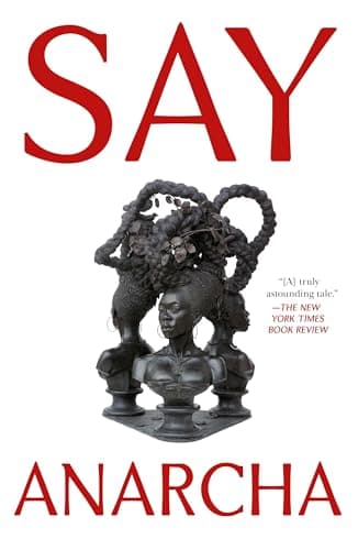Cover of Say Anarcha: A Young Woman, a Devious Surgeon, and the Harrowing Birth of Modern Women's Health
