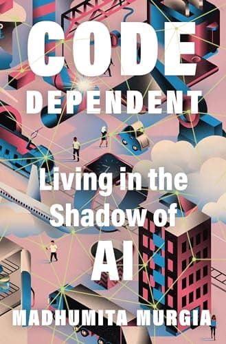 Cover of Code Dependent: Living in the Shadow of AI