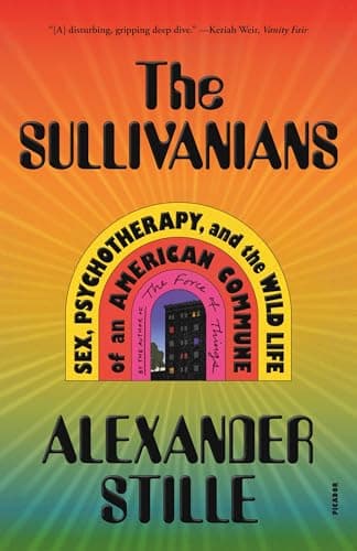 Cover of The Sullivanians: Sex, Psychotherapy, and the Wild Life of an American Commune