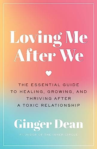 Cover of Loving Me After We: The Essential Guide to Healing, Growing, and Thriving After a Toxic Relationship