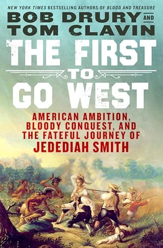 Cover of The First to Go West: American Ambition, Bloody Conquest, and the Fateful Journey of Jedediah Smith