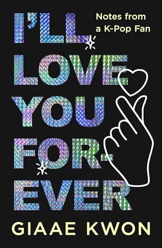 Cover of I'll Love You Forever: Notes From a K-Pop Fan