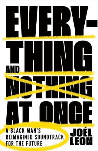 Cover of Everything and Nothing at Once: A Black Man's Reimagined Soundtrack for the Future