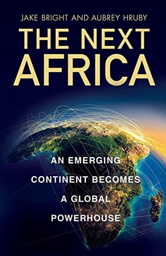 Cover of The Next Africa: An Emerging Continent Becomes a Global Powerhouse