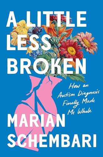 Cover of A Little Less Broken: How an Autism Diagnosis Finally Made Me Whole