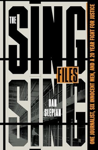 Cover of The Sing Sing Files: One Journalist, Six Innocent Men, and a 20-Year Fight for Justice