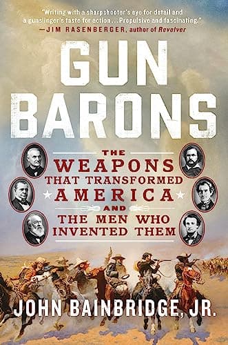 Cover of Gun Barons: The Weapons That Transformed America and the Men Who Invented Them