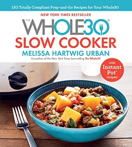 Cover of The Whole30 Slow Cooker: 150 Totally Compliant Prep-and-Go Recipes for Your Whole30