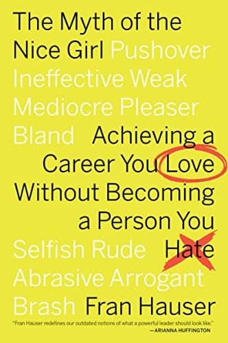 Cover of The Myth Of The Nice Girl: Achieving a Career You Love Without Becoming a Person You Hate